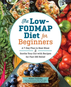 Paperback The Low-Fodmap Diet for Beginners: A 7-Day Plan to Beat Bloat and Soothe Your Gut with Recipes for Fast Ibs Relief Book