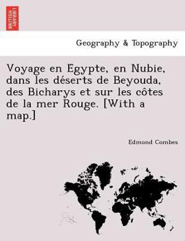 Paperback Voyage en E&#769;gypte, en Nubie, dans les de&#769;serts de Beyouda, des Bicharys et sur les co&#770;tes de la mer Rouge. [With a map.] [French] Book