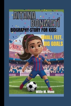 Paperback Aitana Bonmatí Biography Story for Kids: Small Feet, Big Goals Book