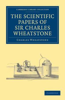 Paperback The Scientific Papers of Sir Charles Wheatstone Book
