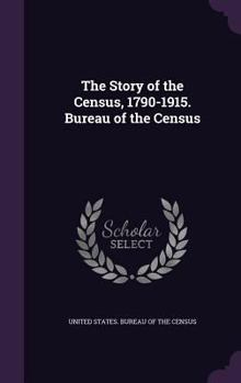 Hardcover The Story of the Census, 1790-1915. Bureau of the Census Book