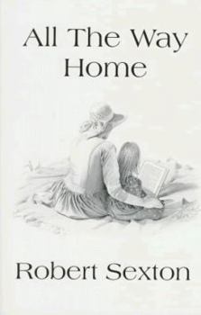 Hardcover All the Way Home: The Art and Words of Robert Sexton Book