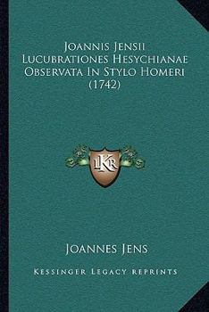 Paperback Joannis Jensii Lucubrationes Hesychianae Observata In Stylo Homeri (1742) [Latin] Book