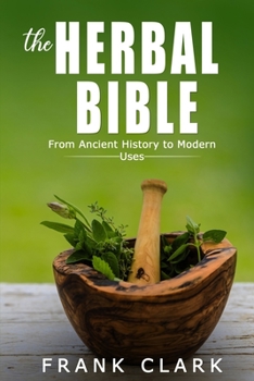 Paperback The Herbal Bible: From Ancient History to Modern Uses Book