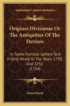 Paperback Origines Divisianae Or The Antiquities Of The Devizes: In Some Familiar Letters To A Friend, Wrote In The Years 1750, And 1751 (1754) Book