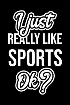 I Just Really Like Sports Ok?: Christmas Gift for Sports lover  | Funny Sports Journal | Nice 2019 Christmas Present for Sports | 6x9inch 120 pages