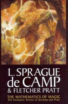 Hardcover The Mathematics of Magic: The Enchanter Stories of L. Sprague de Camp and Fletcher Pratt Book