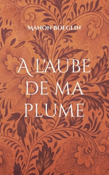 Paperback A l'aube de ma plume [French] Book