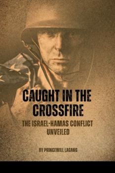 Paperback Caught in the Crossfire: The Israel-Hamas Conflict Unveiled Book