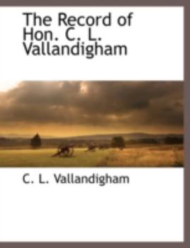 Paperback The Record of Hon. C. L. Vallandigham Book