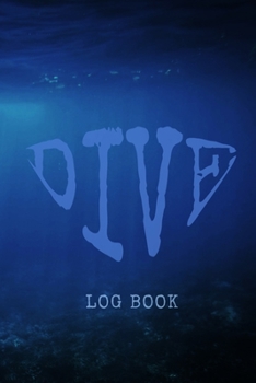 Paperback Dive Log Book: Scuba Diver Log Book for Beginner, Intermediate, and Experienced Divers - Diver's Log Book Journal for Training, Certi Book