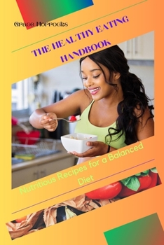 The Healthy Eating Handbook: Nutritious Recipes for a Balanced Diet
