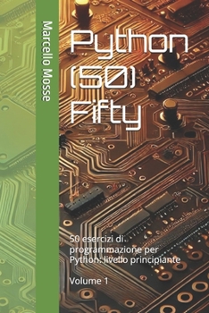 Paperback Python (50) Fifty: 50 esercizi di programmazione per Python: livello principiante. Volume 1 [Italian] Book