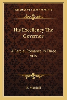 Paperback His Excellency The Governor: A Farcial Romance In Three Acts Book