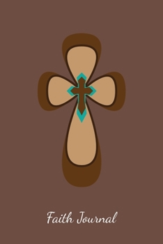 Faith Journal: Brown Lined God Religious Journal With Cross For Gift - Christian Religion Notebook Prayer Men and Women - Ruled Writing Diary - 6x9 120 pages