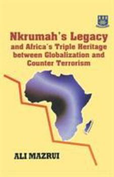 Paperback Nkrumah's Legacy and Africa's Triple Heritage Between Globallization and Counter Terrorism Book
