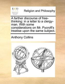 Paperback A Farther Discourse of Free-Thinking: In a Letter to a Clergy-Man. with Some Considerations on Mr. Pycroft's Treatise Upon the Same Subject. Book