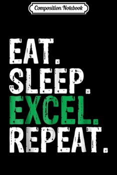 Paperback Composition Notebook: Eat Sleep Excel Repeat Accountant Gift Journal/Notebook Blank Lined Ruled 6x9 100 Pages Book