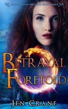 Betrayal Foretold - Book #3 of the Descended of Dragons