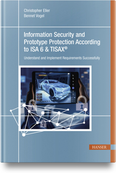 Information Security and Prototype Protection According to ISA 6 & Tisax(r): Understand and Implement Requirements Successfully