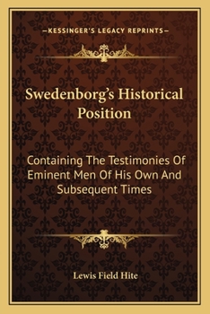 Paperback Swedenborg's Historical Position: Containing The Testimonies Of Eminent Men Of His Own And Subsequent Times Book
