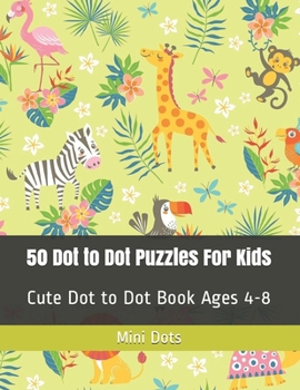 Paperback 50 Dot to Dot Puzzles For Kids: Cute Dot to Dot Book Ages 4-8 Book