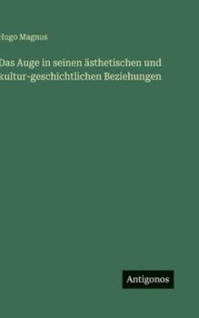 Hardcover Das Auge in seinen ästhetischen und kultur-geschichtlichen Beziehungen [German] Book