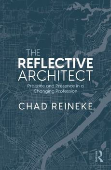 Hardcover The Reflective Architect: Practice and Presence in a Changing Profession Book