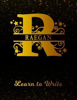 Paperback Raegan Learn To Write: Personalized Letter R First Name Handwriting Primary Composition Practice Paper Gold Glittery Effect Notebook Cover Da Book