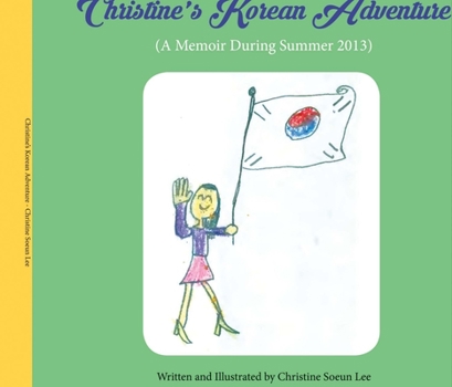 Hardcover Christine's Korean Adventure: A Memoir During Summer 2013 Volume 1 Book
