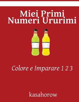 Paperback Miei Primi Numeri Ururimi: Colore e Imparare 1 2 3 [Italian] Book