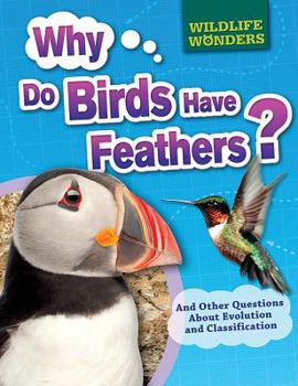 Paperback Why Do Birds Have Feathers?: And Other Questions about Evolution and Classification Book