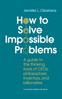 Paperback How to Solve Impossible Problems: A guide to the thinking tools of CEOs, philosophers, inventors, and billionaires Book