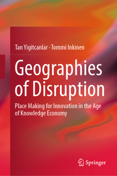 Hardcover Geographies of Disruption: Place Making for Innovation in the Age of Knowledge Economy Book