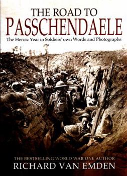 Paperback The Road to Passchendaele: The Heroic Year in Soldiers' Own Words and Photographs Book