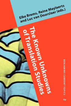 The Known Unknowns of Translation Studies - Book #69 of the Benjamins Current Topics