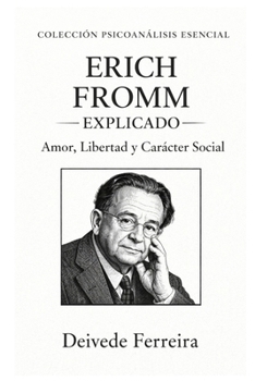 Fromm explicado: amor, libertad y carácter social (Colección Psicoanálisis Esencial) (Spanish Edition)