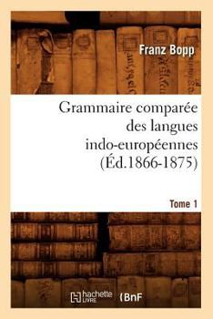 Paperback Grammaire Comparée Des Langues Indo-Européennes. Tome 1 (Éd.1866-1875) [French] Book