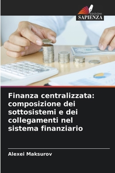 Paperback Finanza centralizzata: composizione dei sottosistemi e dei collegamenti nel sistema finanziario [Italian] Book