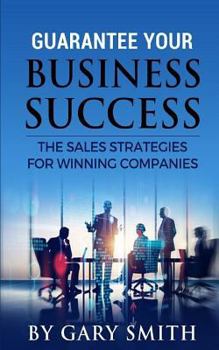 Paperback Guarantee Your Business Success: The Sales Strategies for Winning Companies Book