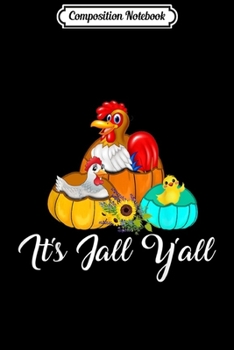 Composition Notebook: It's Fall Y'all Pumpkins Autumn Funny Chicken Lovers  Journal/Notebook Blank Lined Ruled 6x9 100 Pages