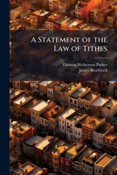 Paperback A Statement of the Law of Tithes: On the Following Heads, Agistment, Remarks On Mr. Bearblock's Pamphlet, Turnips, &c. Gardens, Moduses, As to Milk, C Book