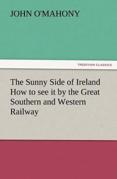 Paperback The Sunny Side of Ireland How to See It by the Great Southern and Western Railway Book