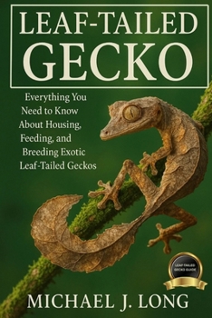 LEAF-TAILED GECKO: Everything You Need to Know About Housing, Feeding, and Breeding Exotic Leaf-Tailed Geckos