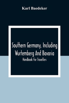 Paperback Southern Germany, Including Wurtemberg And Bavaria; Handbook For Travellers Book
