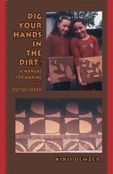Paperback Dig Your Hands in the Dirt: A Manual for Making Art Out of Earth Book