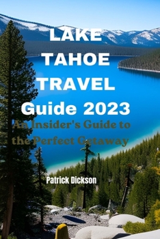 Paperback Lake Tahoe Travel Guide 2023: An Insider's Guide to the Perfect Getaway Book
