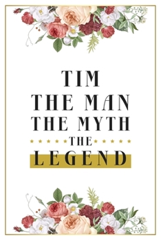 Paperback Tim The Man The Myth The Legend: Lined Notebook / Journal Gift, 120 Pages, 6x9, Matte Finish, Soft Cover Book