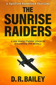 The Sunrise Raiders: A new enemy fighter plane is dominating the skies... (Spitfire Mavericks Thrillers) - Book #4 of the Spitfire Mavericks