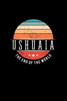 Paperback Ushuaia the End of the World: Vintage City Trip Souvenir Blank Journal Notebook Book